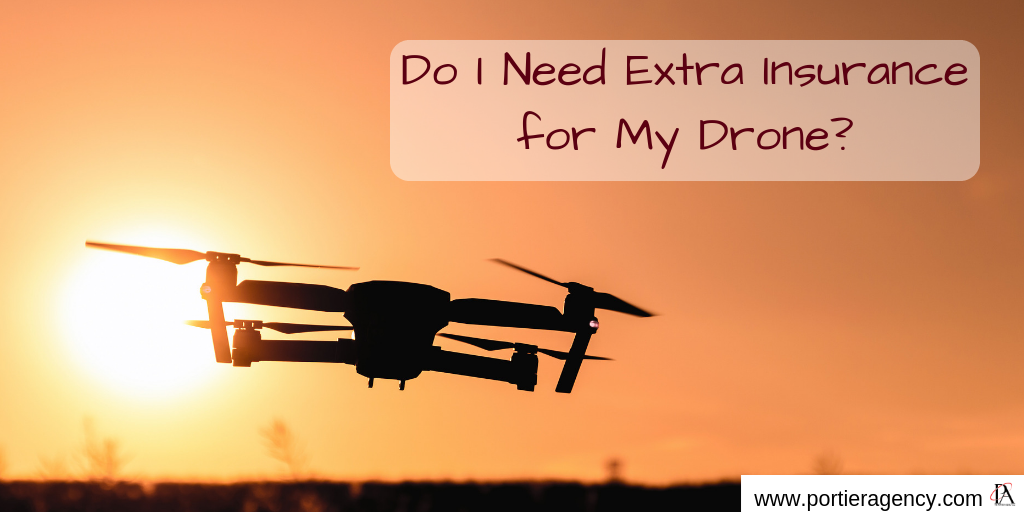 Do I Need Extra Insurance for My Drone? - Portier Agency